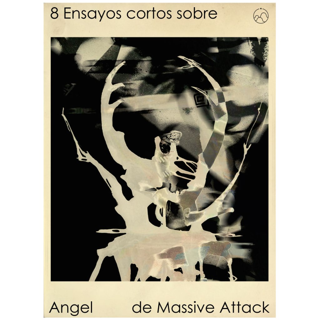 Ocho ensayos cortos sobre “Angel” de Massive&nbsp;Attack